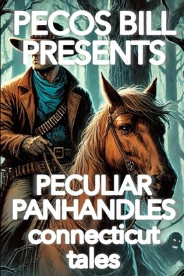 Pecos Bill Presents Peculiar Panhandles: Connecticut Tales by Oberbeck, Clinton Lloyd