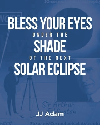 Bless Your Eyes under the Shade of the Next Solar Eclipse by Adam, Jj