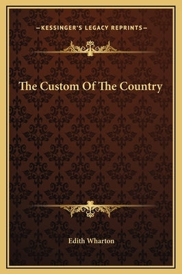 The Custom Of The Country by Wharton, Edith