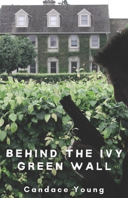 Behind The Ivy Green Wall: A Thrilling Crime Fiction and Suspense Novel by Young, Candace