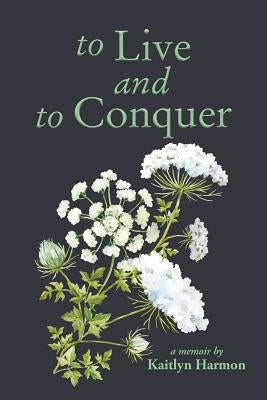 to Live and to Conquer by Harmon, Kaitlyn