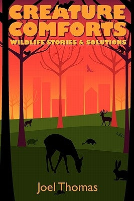 Creature Comforts: Wildlife Stories & Solutions by Thomas, Joel