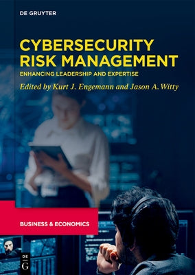 Cybersecurity Risk Management: Enhancing Leadership and Expertise by Engemann, Kurt J.