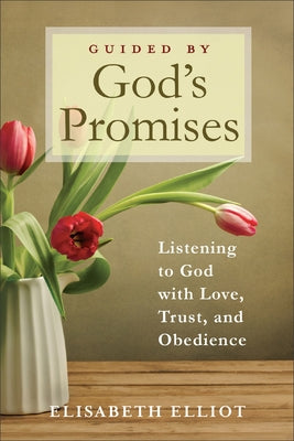 Guided by God's Promises: Listening to God with Love, Trust, and Obedience by Elliot, Elisabeth