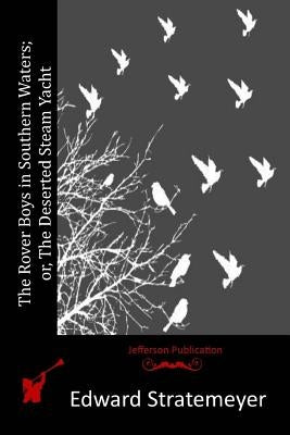 The Rover Boys in Southern Waters; or, The Deserted Steam Yacht by Stratemeyer, Edward