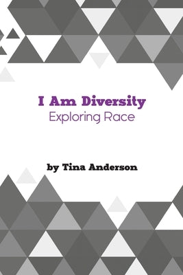 I Am Diversity: Exploring Race by Anderson, Tina