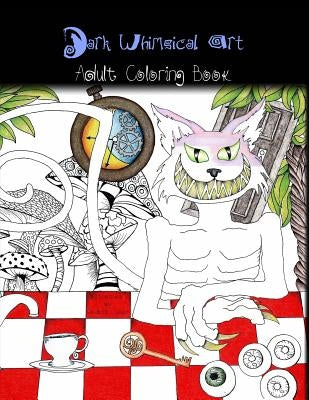 Dark Whimsical Art Adult Coloring Book: Art and Creativity for the Strange and Unusual by Crouse, Roxanne