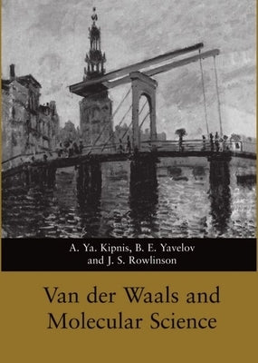 Van Der Waals and Molecular Science by Kipnis, Yavelov Rowlinson