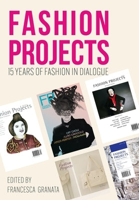 Fashion Projects: 15 Years of Fashion in Dialogue by Granata, Francesca