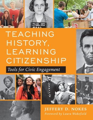 Teaching History, Learning Citizenship: Tools for Civic Engagement by Nokes, Jeffery D.