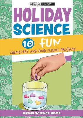 Holiday Science: 10 Fun Chemistry and Food Science Projects by Scientific American Editors