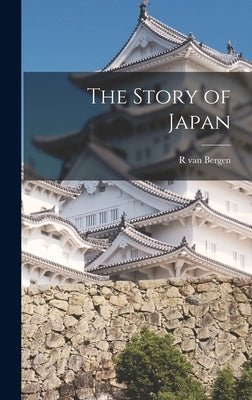The Story of Japan by Bergen, R. Van