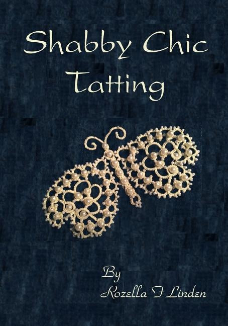 Shabby Chic Tatting: Lovely Lace for the elegant home, with just a touch of whimsy by Linden, Rozella F.