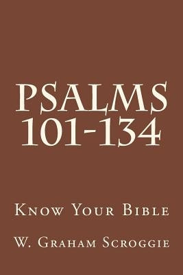 Psalms 101-134: A Comprehensive Analysis of the Psalms by Scroggie, W. Graham