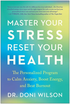 Master Your Stress, Reset Your Health: The Personalized Program to Calm Anxiety, Boost Energy, and Beat Burnout by Wilson, Doni