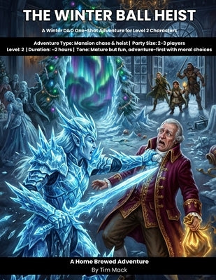 The Winter Ball Heist: A Holiday Winter D&D One-Shot Adventure for Level 2 Characters by Mack, Tim