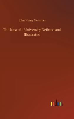 The Idea of a University Defined and Illustrated by Newman, John Henry