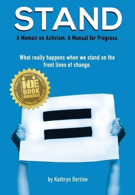 Stand: A memoir on activism. A manual for progress. What really happens when we stand on the front lines of change. by Bertine, Kathryn