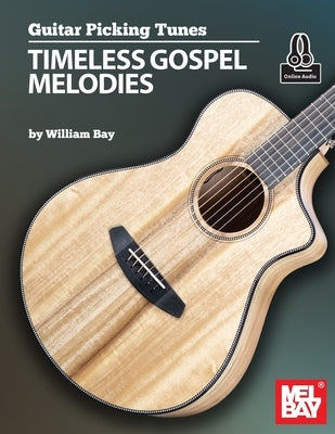 Guitar Picking Tunes - Timeless Gospel Melodies by Bay, William