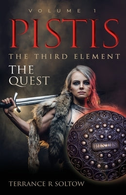 Pistis the Third Element: The Quest, Volume 1 by Soltow, Terrance R.