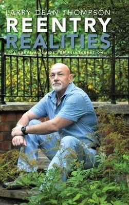 Reentry Realities: A Survival Guide for Reintegration by Thompson, Larry Dean