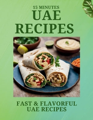 15 Minutes UAE RECIPES: Fast & Flavorful UAE Recipes by Cuisinier, Laurent