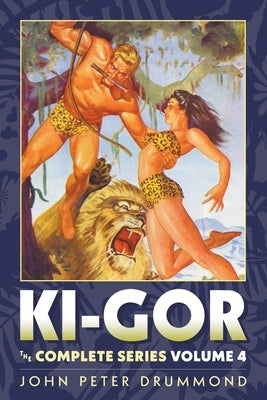 Ki-Gor: The Complete Series Volume 4 by Drummond, John Peter