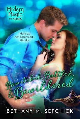 Bewitched, Bottled, and Bewildered by Sefchick, Bethany