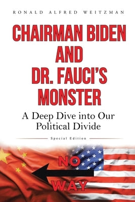 Chairman Biden and Dr. Fauci's Monster: A Deep Dive into Our Political Divide by Weitzman, Ronald Alfred