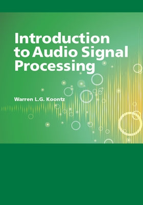 Introduction to Audio Signal Processing by Koontz, Warren L. G.