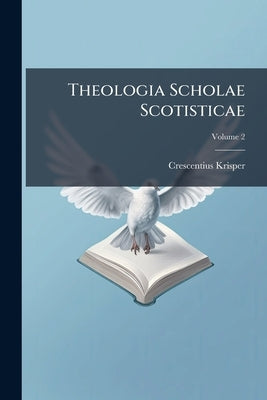 Theologia Scholae Scotisticae; Volume 2 by Krisper, Crescentius