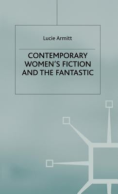 Contemporary Women's Fiction and the Fantastic by Armitt, L.