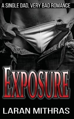 Exposure: A Single Dad, Very Bad Romace by Mithras, Laran
