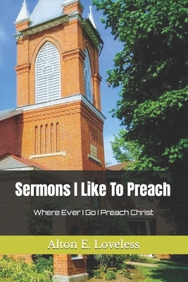 Sermons I Like To Preach by Loveless, Alton E.