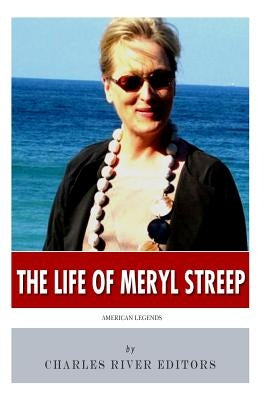 American Legends: The Life of Meryl Streep by Charles River