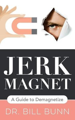 Jerk Magnet: A Guide to Demagnetize by Bunn, Bill