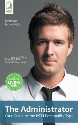 The Administrator: Your Guide to the ESTJ Personality Type by Jankowski, Jaroslaw
