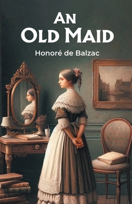 An Old Maid by De Balzac, Honore