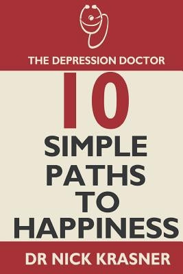 The Depression Doctor: 10 Simple Paths to Happiness by Krasner, Nick