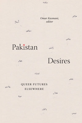 Pakistan Desires: Queer Futures Elsewhere by Kasmani, Omar