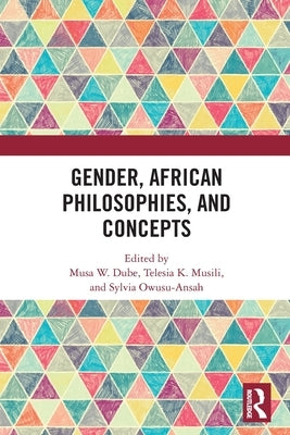 Gender, African Philosophies, and Concepts by W. Dube, Musa