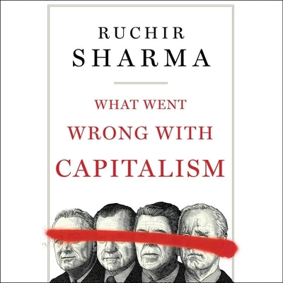 What Went Wrong with Capitalism by Sharma, Ruchir