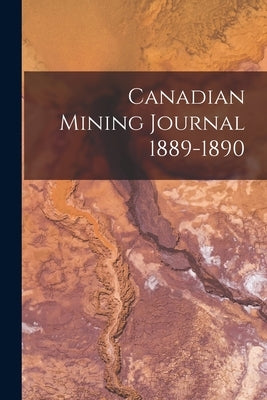 Canadian Mining Journal 1889-1890 by Anonymous