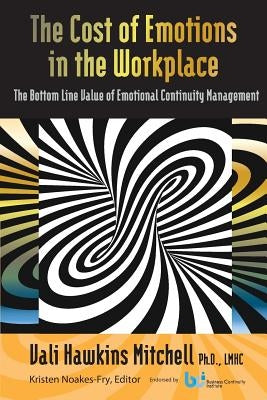 The Cost of Emotions in the Workplace: The Bottom Line Value of Emotional Continuity Management by Mitchell, Vali Hawkins