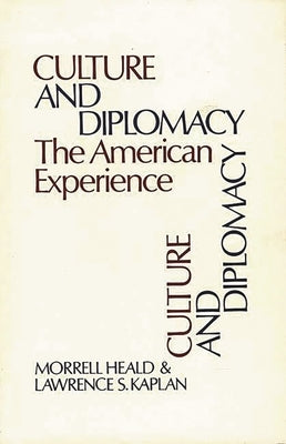 Culture and Diplomacy: The American Experience by Heald, Morrell