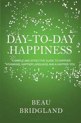 Day-to-Day Happiness by Bridgland, Beau