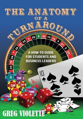 The Anatomy of a Turnaround: A How-To Guide for Students and Business Leaders by Violette, Greg