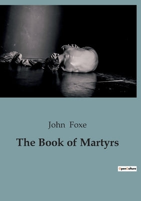The Book of Martyrs by Foxe, John