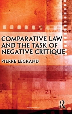 Comparative Law and the Task of Negative Critique by Legrand, Pierre