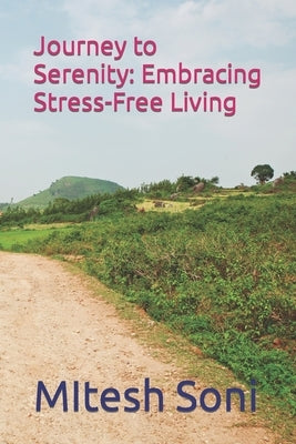 Journey to Serenity: Embracing Stress-Free Living by Soni, Mitesh